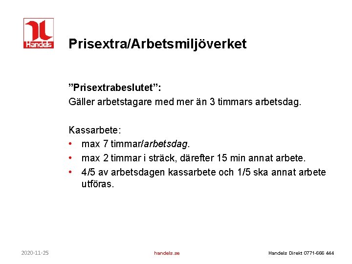 Prisextra/Arbetsmiljöverket ”Prisextrabeslutet”: Gäller arbetstagare med mer än 3 timmars arbetsdag. Kassarbete: • max 7