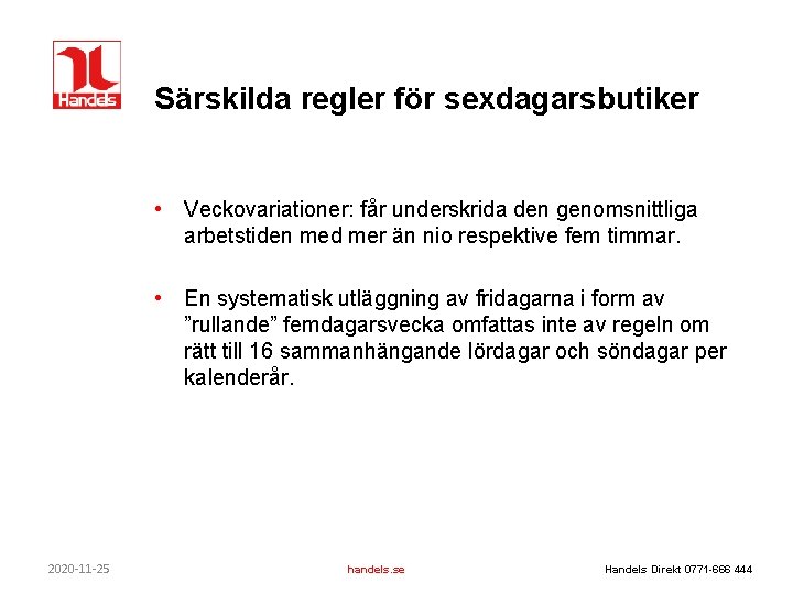 Särskilda regler för sexdagarsbutiker • Veckovariationer: får underskrida den genomsnittliga arbetstiden med mer än