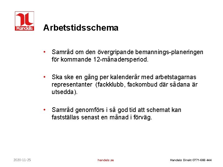 Arbetstidsschema • Samråd om den övergripande bemannings-planeringen för kommande 12 -månadersperiod. • Ska ske