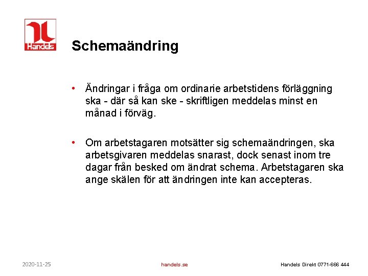 Schemaändring • Ändringar i fråga om ordinarie arbetstidens förläggning ska - där så kan