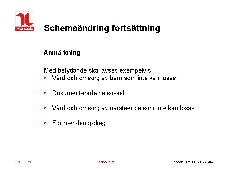 Schemaändring fortsättning Anmärkning Med betydande skäl avses exempelvis: • Vård och omsorg av barn