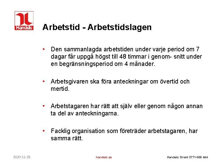 Arbetstid - Arbetstidslagen • Den sammanlagda arbetstiden under varje period om 7 dagar får