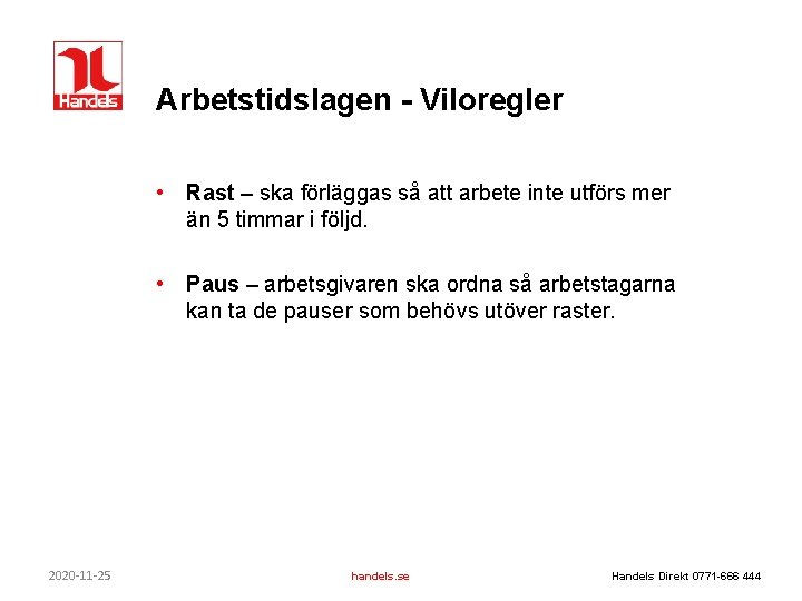 Arbetstidslagen - Viloregler • Rast – ska förläggas så att arbete inte utförs mer