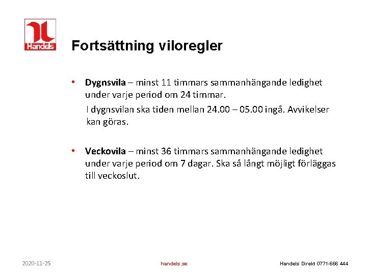 Fortsättning viloregler • Dygnsvila – minst 11 timmars sammanhängande ledighet under varje period om