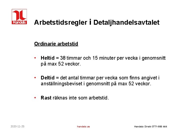 Arbetstidsregler i Detaljhandelsavtalet Ordinarie arbetstid • Heltid = 38 timmar och 15 minuter per