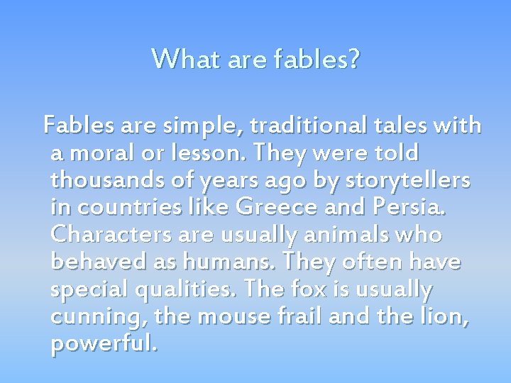 What are fables? Fables are simple, traditional tales with a moral or lesson. They