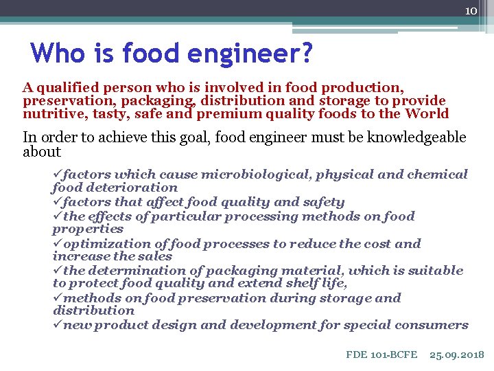 10 Who is food engineer? A qualified person who is involved in food production,