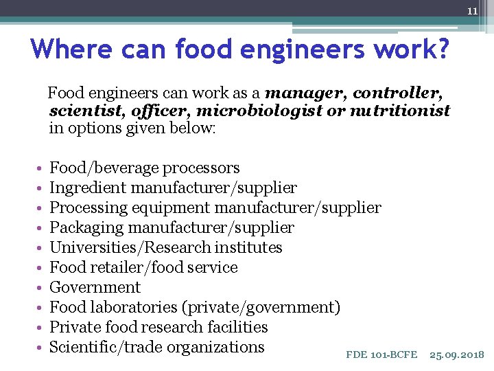 11 Where can food engineers work? Food engineers can work as a manager, controller,