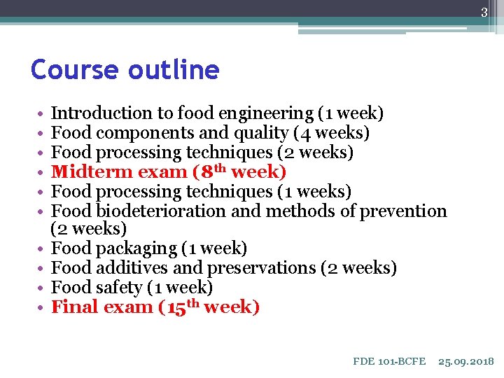 3 Course outline • • • Introduction to food engineering (1 week) Food components