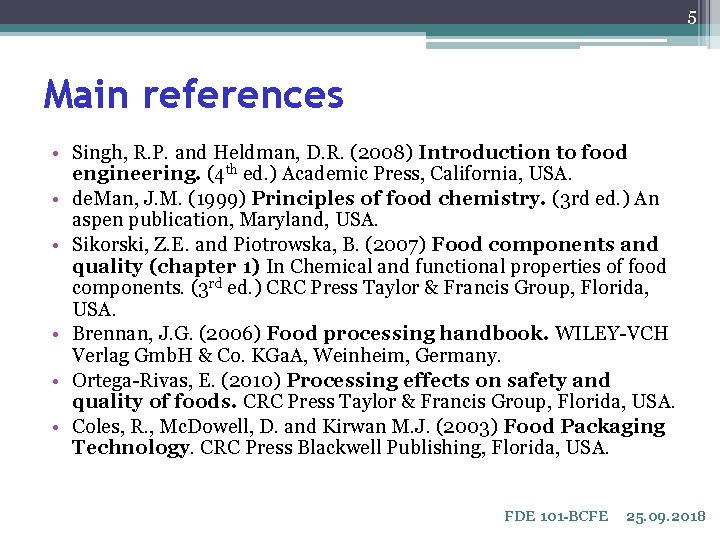 5 Main references • Singh, R. P. and Heldman, D. R. (2008) Introduction to