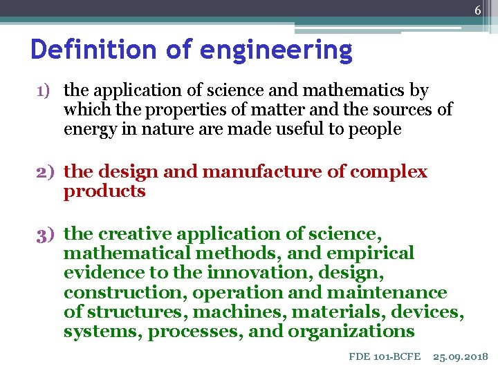 6 Definition of engineering 1) the application of science and mathematics by which the