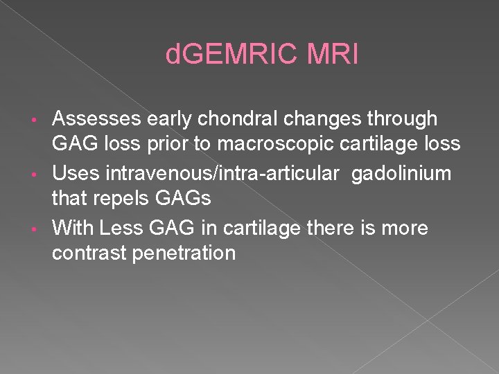 d. GEMRIC MRI Assesses early chondral changes through GAG loss prior to macroscopic cartilage