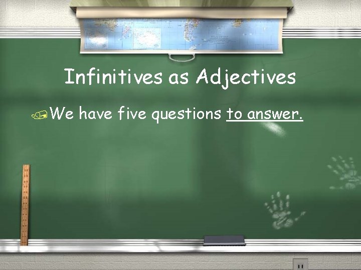 Infinitives as Adjectives /We have five questions to answer. 