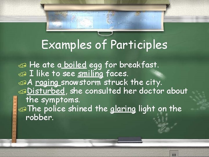 Examples of Participles / He ate a boiled egg for breakfast. / I like