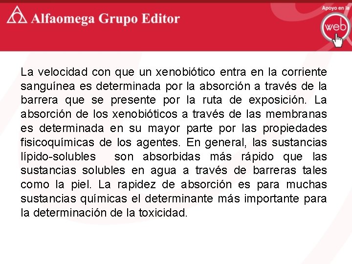La velocidad con que un xenobiótico entra en la corriente sanguínea es determinada por