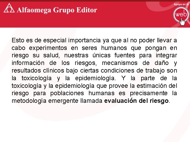 Esto es de especial importancia ya que al no poder llevar a cabo experimentos