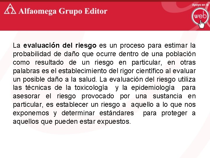 La evaluación del riesgo es un proceso para estimar la probabilidad de daño que