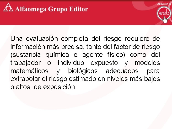 Una evaluación completa del riesgo requiere de información más precisa, tanto del factor de
