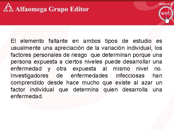 El elemento faltante en ambos tipos de estudio es usualmente una apreciación de la