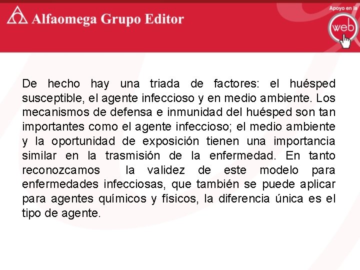 De hecho hay una triada de factores: el huésped susceptible, el agente infeccioso y
