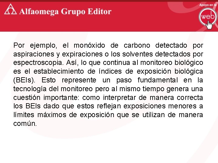 Por ejemplo, el monóxido de carbono detectado por aspiraciones y expiraciones o los solventes
