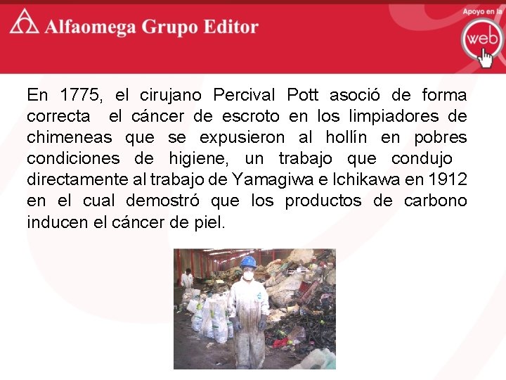 En 1775, el cirujano Percival Pott asoció de forma correcta el cáncer de escroto