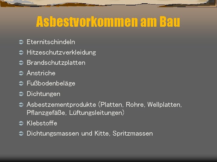 Asbestvorkommen am Bau Ü Ü Ü Ü Ü Eternitschindeln Hitzeschutzverkleidung Brandschutzplatten Anstriche Fußbodenbeläge Dichtungen