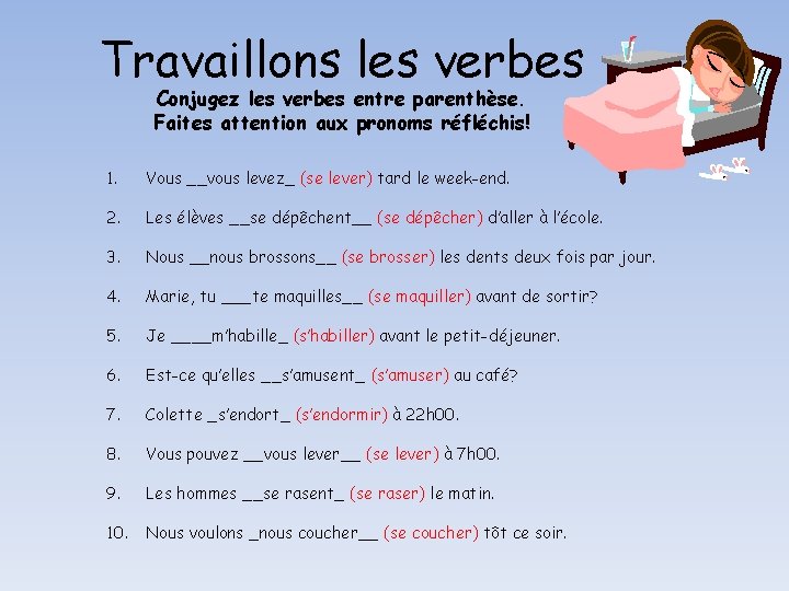 Travaillons les verbes Conjugez les verbes entre parenthèse. Faites attention aux pronoms réfléchis! 1.