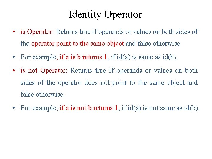 Identity Operator • is Operator: Returns true if operands or values on both sides Identity Operator • is Operator: Returns true if operands or values on both sides