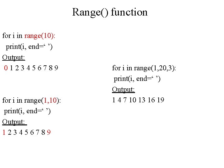 Range() function for i in range(10): print(i, end=‘ ’) Output: 0123456789 for i in Range() function for i in range(10): print(i, end=‘ ’) Output: 0123456789 for i in