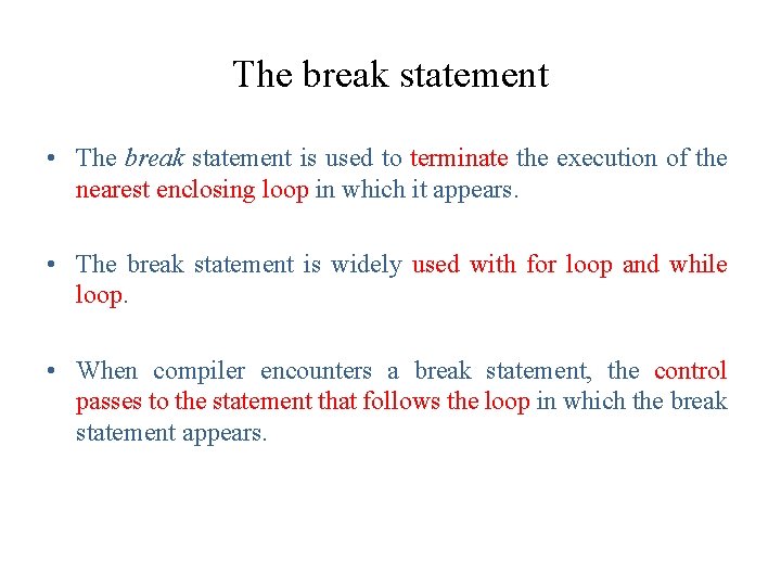 The break statement • The break statement is used to terminate the execution of The break statement • The break statement is used to terminate the execution of