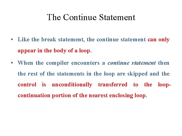 The Continue Statement • Like the break statement, the continue statement can only appear The Continue Statement • Like the break statement, the continue statement can only appear