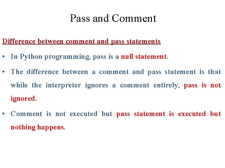 The Pass Statement Pass and Comment Difference between comment and pass statements • In The Pass Statement Pass and Comment Difference between comment and pass statements • In