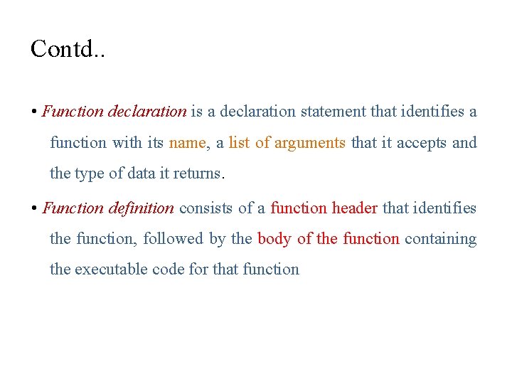 Contd. . • Function declaration is a declaration statement that identifies a function with Contd. . • Function declaration is a declaration statement that identifies a function with
