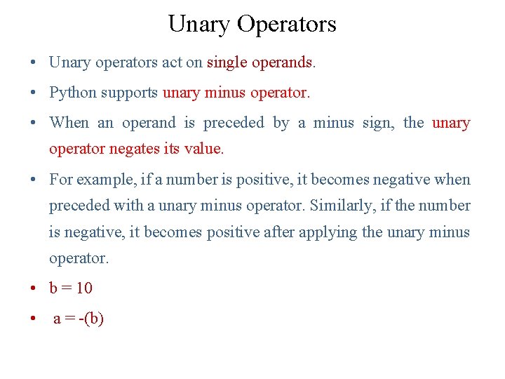 Unary Operators • Unary operators act on single operands. • Python supports unary minus Unary Operators • Unary operators act on single operands. • Python supports unary minus