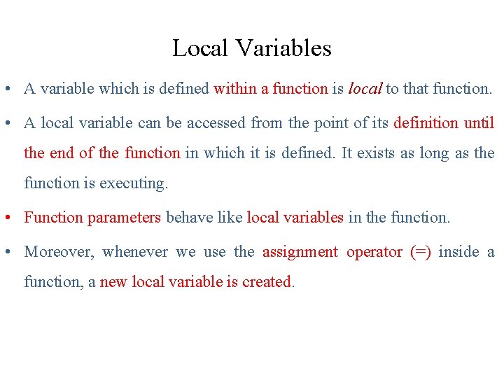 Local Variables • A variable which is defined within a function is local to Local Variables • A variable which is defined within a function is local to