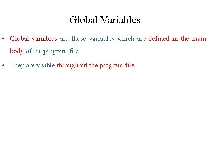 Global Variables • Global variables are those variables which are defined in the main Global Variables • Global variables are those variables which are defined in the main