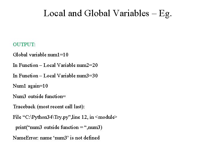 Local and Global Variables – Eg. OUTPUT: Global variable num 1=10 In Function – Local and Global Variables – Eg. OUTPUT: Global variable num 1=10 In Function –