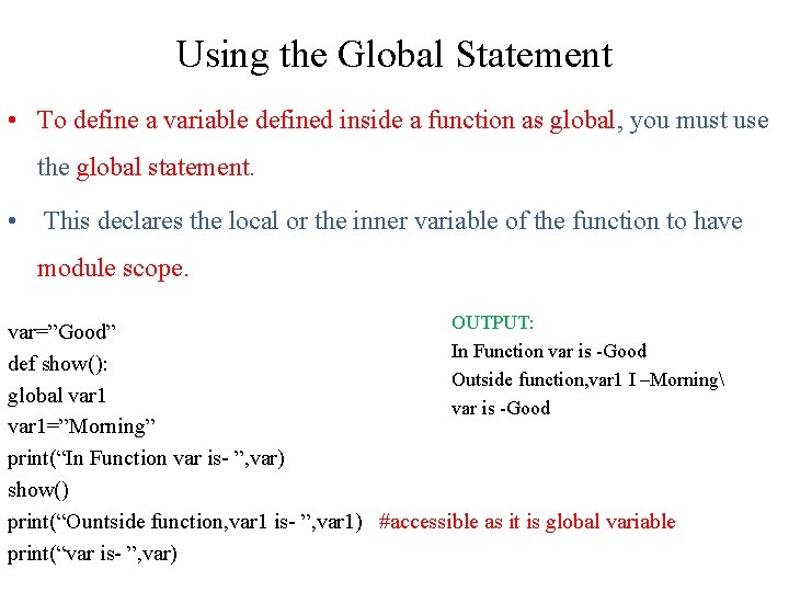 Using the Global Statement • To define a variable defined inside a function as Using the Global Statement • To define a variable defined inside a function as