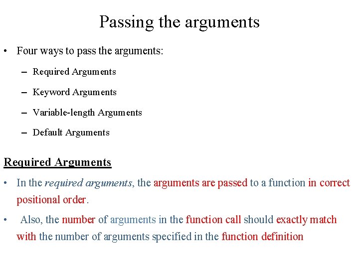 Passing the arguments • Four ways to pass the arguments: – Required Arguments – Passing the arguments • Four ways to pass the arguments: – Required Arguments –