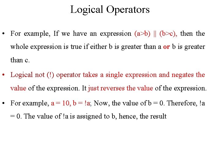 Logical Operators • For example, If we have an expression (a>b) || (b>c), then Logical Operators • For example, If we have an expression (a>b) || (b>c), then