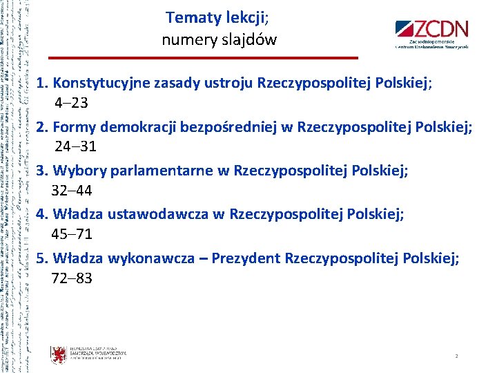 Tematy lekcji; numery slajdów 1. Konstytucyjne zasady ustroju Rzeczypospolitej Polskiej; 4– 23 2. Formy