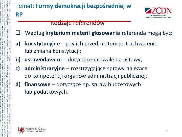 Temat: Formy demokracji bezpośredniej w RP Rodzaje referendów q Według kryterium materii głosowania referenda