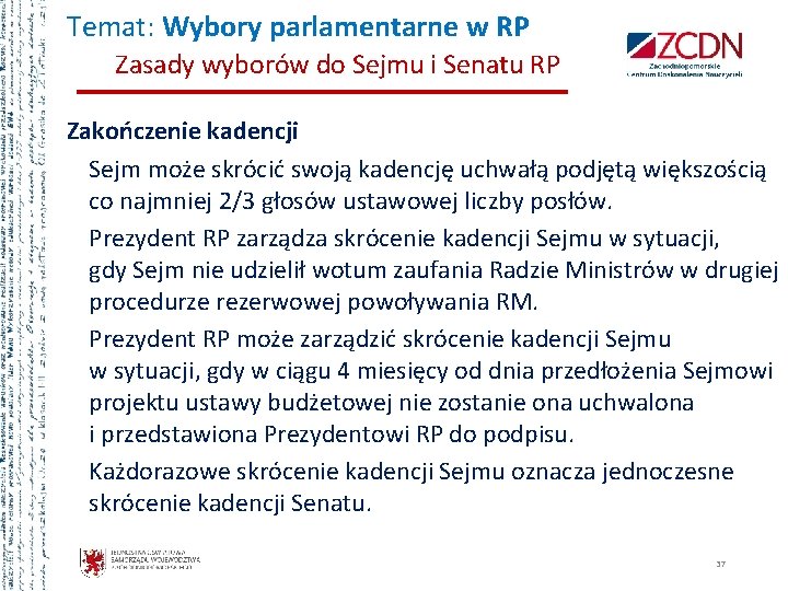 Temat: Wybory parlamentarne w RP Zasady wyborów do Sejmu i Senatu RP Zakończenie kadencji