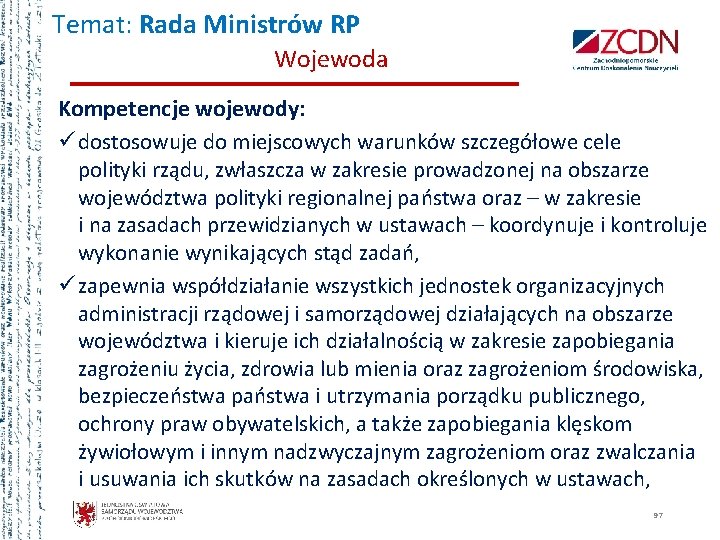 Temat: Rada Ministrów RP Wojewoda Kompetencje wojewody: ü dostosowuje do miejscowych warunków szczegółowe cele