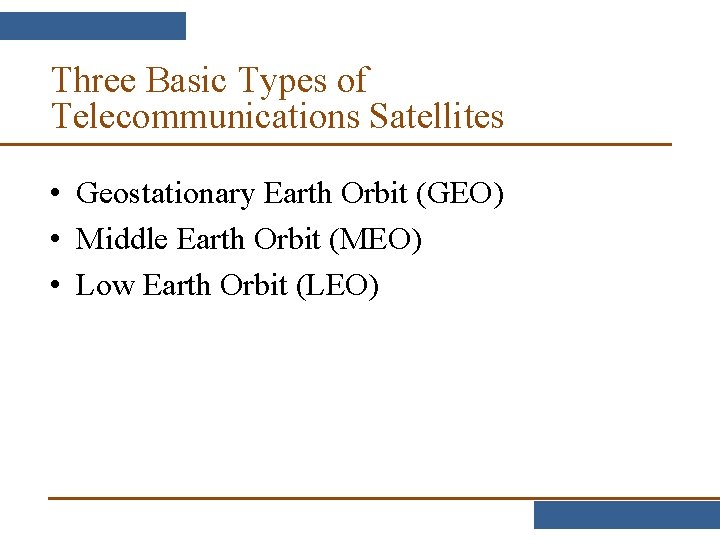 Three Basic Types of Telecommunications Satellites • Geostationary Earth Orbit (GEO) • Middle Earth