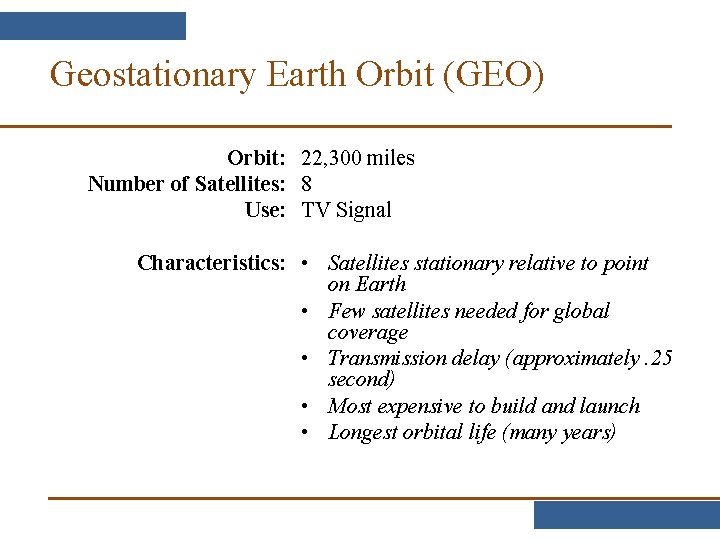 Geostationary Earth Orbit (GEO) Orbit: 22, 300 miles Number of Satellites: 8 Use: TV