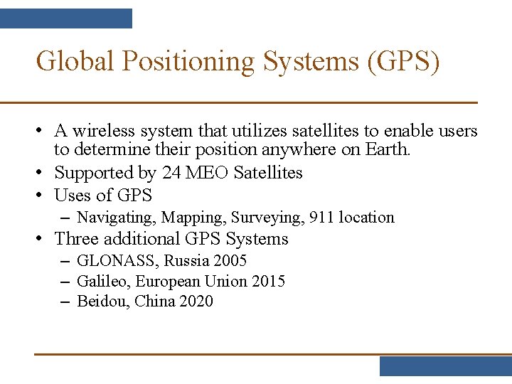 Global Positioning Systems (GPS) • A wireless system that utilizes satellites to enable users