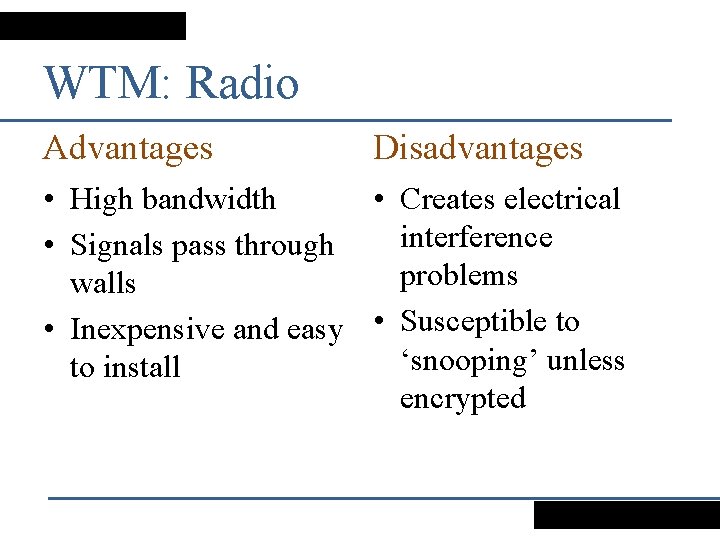 WTM: Radio Advantages Disadvantages • High bandwidth • Creates electrical interference • Signals pass