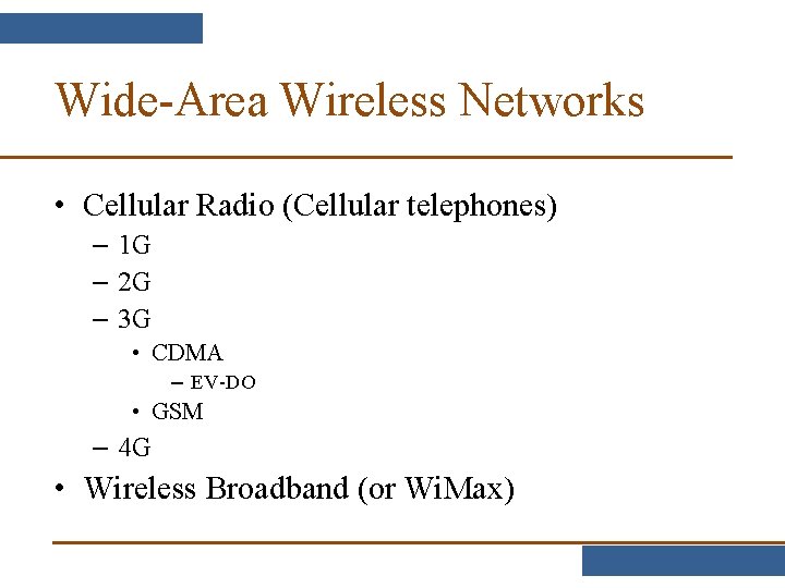 Wide-Area Wireless Networks • Cellular Radio (Cellular telephones) – 1 G – 2 G